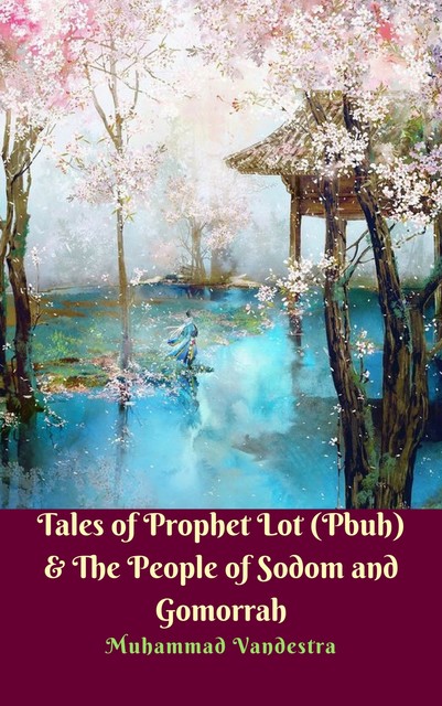 Tales of Prophet Lot (Pbuh) & the People of Sodom and Gomorrah, Muhammad Vandestra