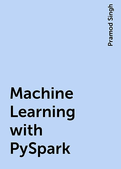 Machine Learning with PySpark, Pramod Singh