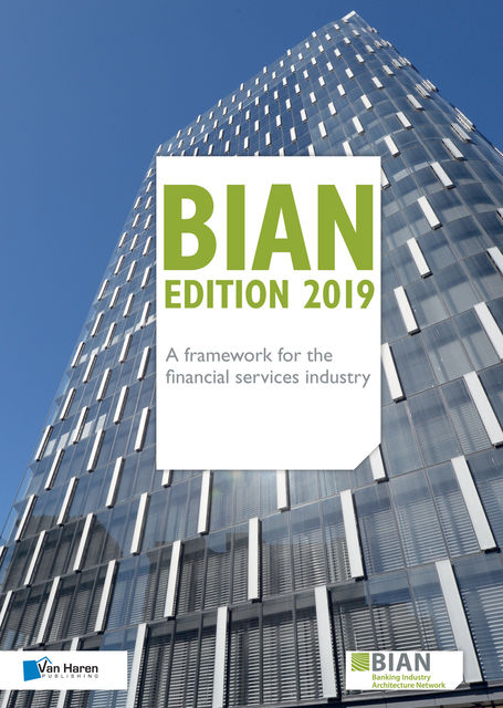 BIAN Edition 2019 – A framework for the financial services industry, Guy Rackham, Hans Tesselaar, Klaas de Groot