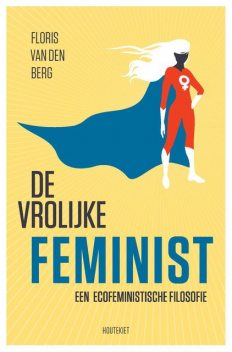 De vrolijke feminist, Floris van den Berg