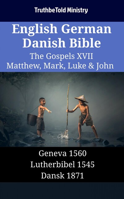 English German Danish Bible – The Gospels XVII – Matthew, Mark, Luke & John, Truthbetold Ministry