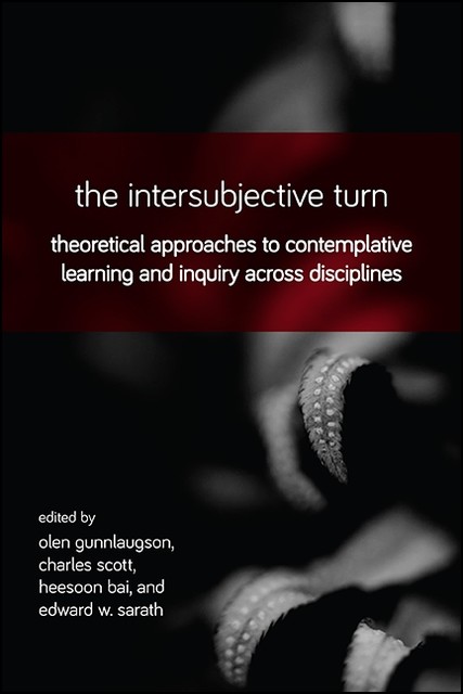 The Intersubjective Turn, Scott Charles, Edward W. Sarath, Heesoon Bai, Olen Gunnlaugson