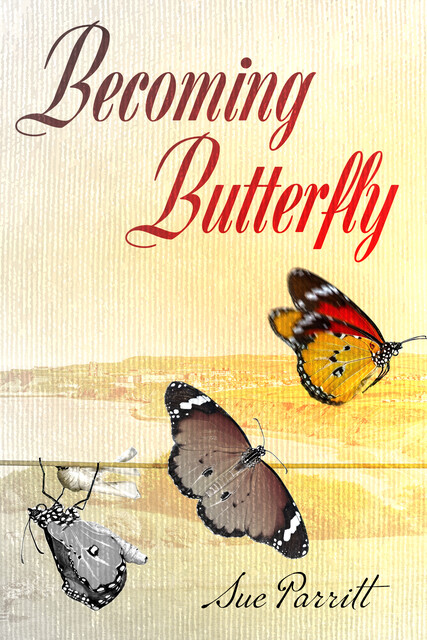 Becoming Butterfly, Sue Parritt