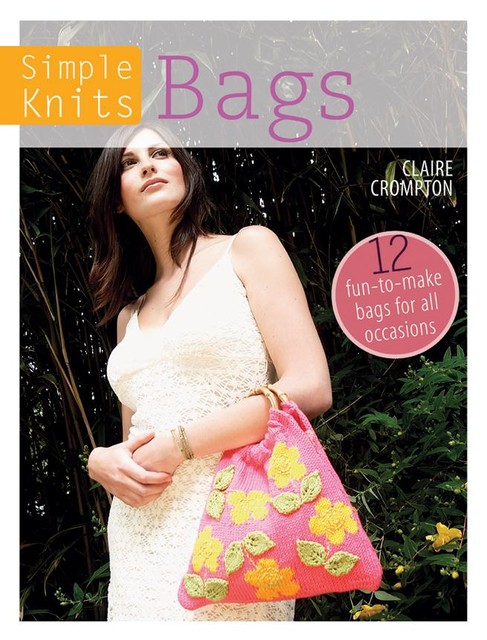 Simple Knits: Bags, Claire Crompton