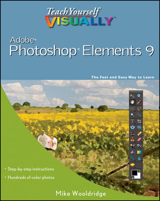 Teach Yourself VISUALLY Photoshop Elements 9, Mike Wooldridge
