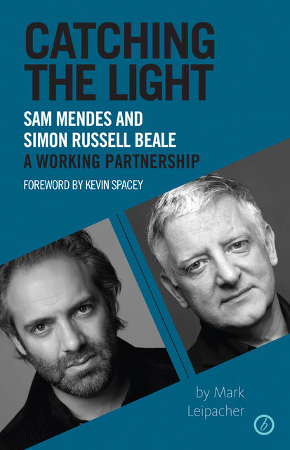 Catching the Light: Sam Mendes and Simon Russell Beale - A Working Partnership, Mark Leipacher, Sam Mendes, Simon Russell Beale