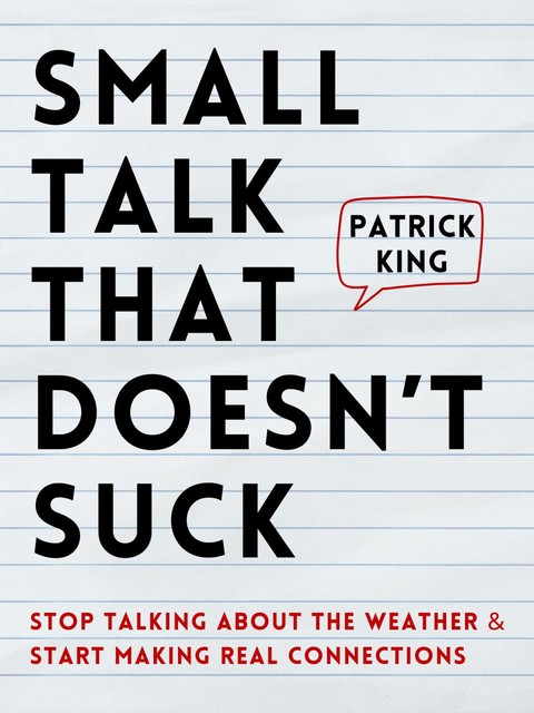 Small Talk that Doesn’t Suck, Patrick King