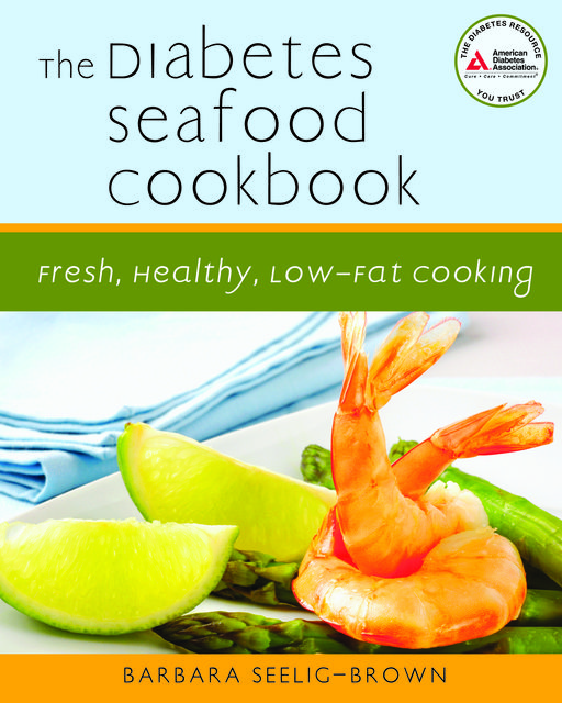 The Diabetes Seafood Cookbook, Barbara Seelig-Brown