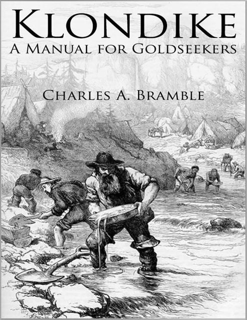 Klondike: A Manual for Goldseekers, Charles A.Bramble