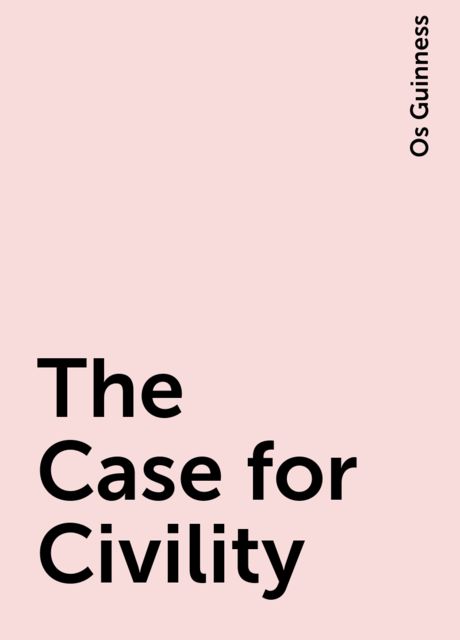 The Case for Civility, Os Guinness