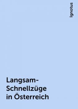 Langsam-Schnellzüge in Österreich, Ignotus