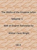 The Works of the Emperor Julian, Vol. 1, Emperor of Rome Julian
