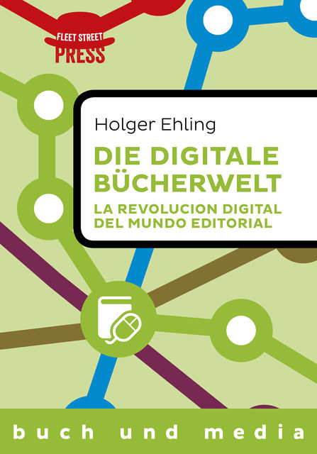 Die digitale Bücherwelt / La revolución digital del mundo editorial, Holger Ehling