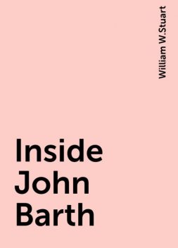 Inside John Barth, William W.Stuart