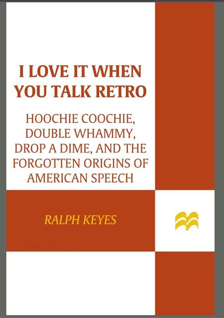 I Love It When You Talk Retro, Ralph Keyes