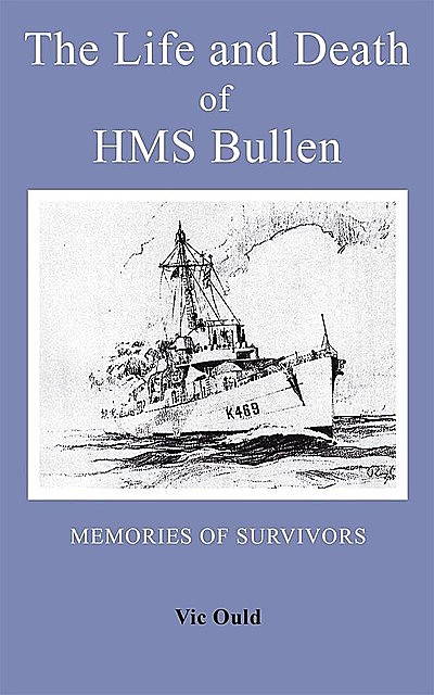 The Life and Death of HMS Bullen, Vic Ould