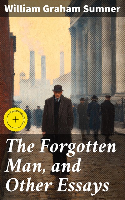 The Forgotten Man, and Other Essays, William Graham Sumner