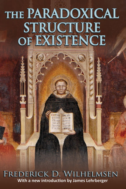 The Paradoxical Structure of Existence, Frederick D. Wilhelmsen