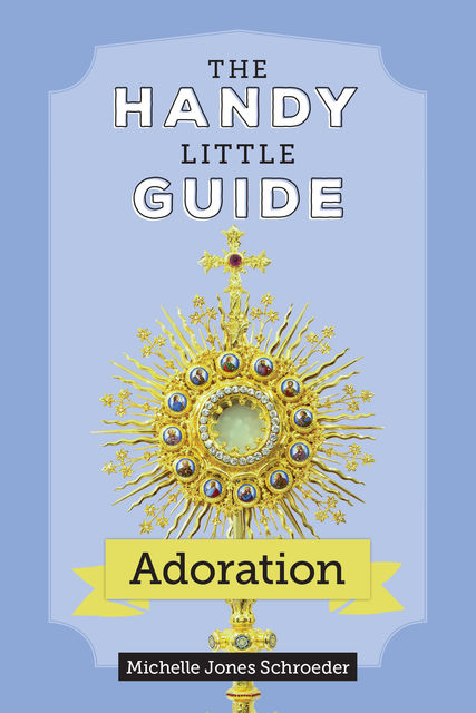 The Handy Little Guide to Adoration, Michelle Jones Schroeder