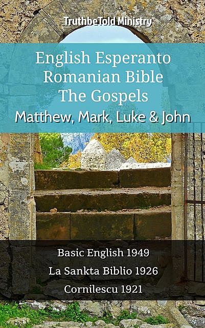 English Esperanto Romanian Bible – The Gospels – Matthew, Mark, Luke & John, Truthbetold Ministry