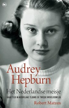 Audrey Hepburn – Het Nederlandse meisje, Robert Matzen