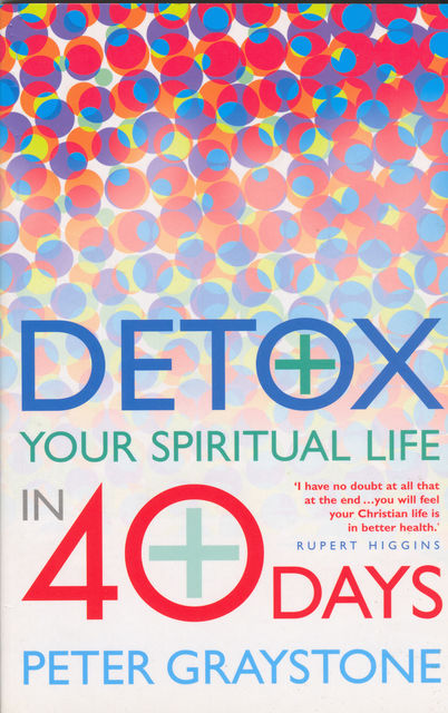 Detox Your Spiritual Life in 40 Days, Peter Graystone