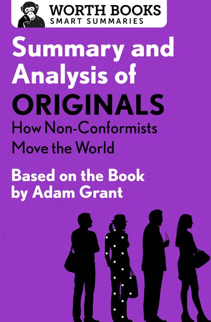 Summary and Analysis of Originals: How Non-Conformists Move the World, Worth Books