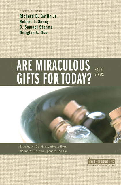 Are Miraculous Gifts for Today?, Robert Saucy, C. Samuel Storms, Douglas A. Oss, Richard B. Gaffin Jr.