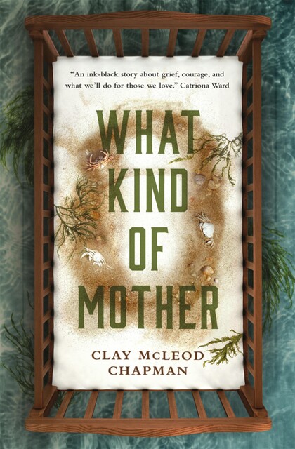 What Kind of Mother, Clay McLeod Chapman
