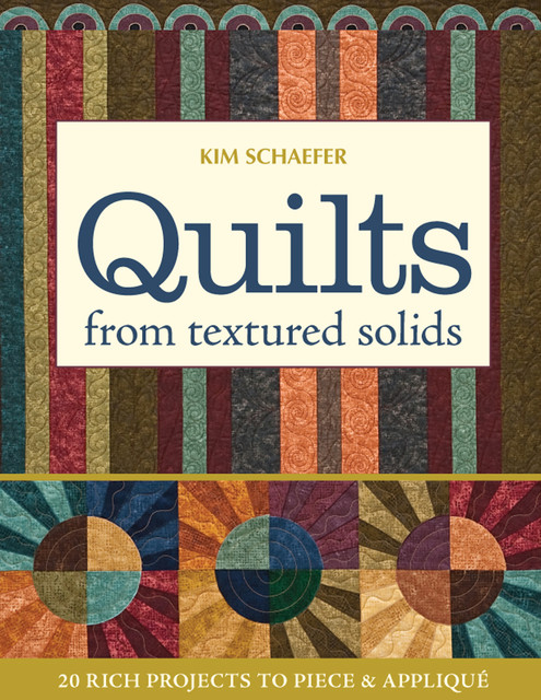 Quilts from Textured Solids, Kim Schaefer