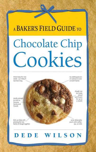 A Baker's Field Guide to Chocolate Chip Cookies, Dede Wilson