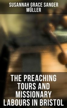 The Preaching Tours and Missionary Labours of George Müller (of Bristol), Susannah Grace Sanger Müller