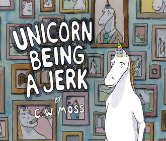 Unicorn Being a Jerk, C.W. Moss