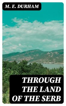 Through the Land of the Serb, M.E.Durham