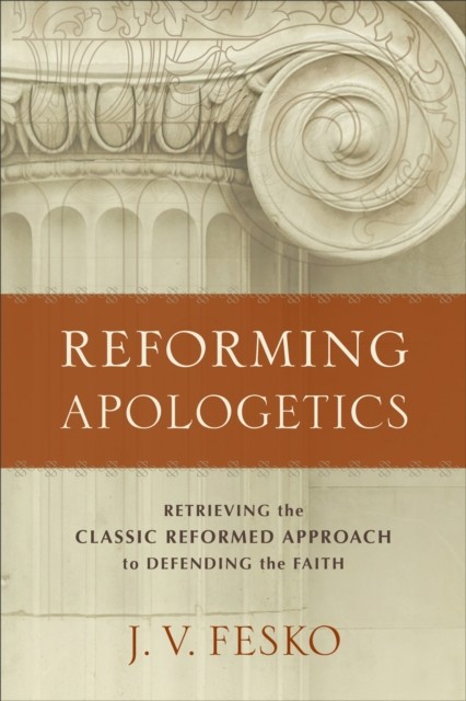 Reforming Apologetics, J.V. Fesko