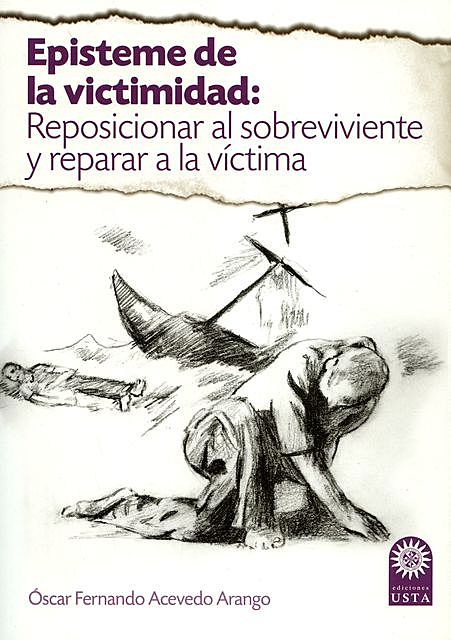 Episteme de la victimidad: reposicionar al sobreviviente y reparar a la víctima, Óscar Fernando Acevedo Arango