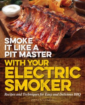 Smoke It Like a Pit Master with Your Electric Smoker, Wendy O'Neal