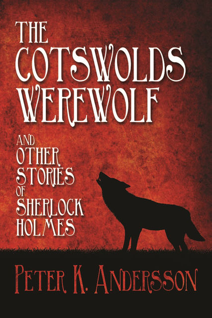 Cotswolds Werewolf and other Stories of Sherlock Holmes, Peter K. Andersson