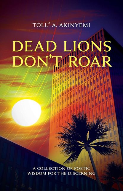 Dead Lions Don't Roar, Tolu' A Akinyemi