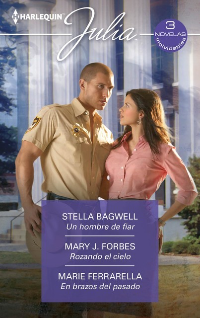 Un hombre de fiar – Rozando el cielo – En brazos del pasado, Marie Ferrarella, Stella Bagwell, Mary J. Forbes
