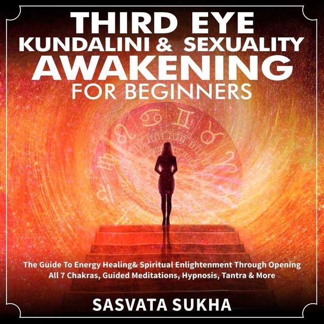 Third Eye, Kundalini & Sexuality Awakening for Beginners, Sasvata Sukha