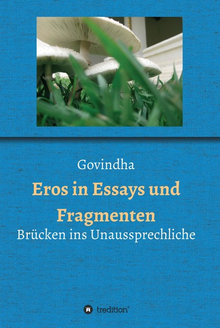 Eros in Essays und Fragmenten, Govindha .