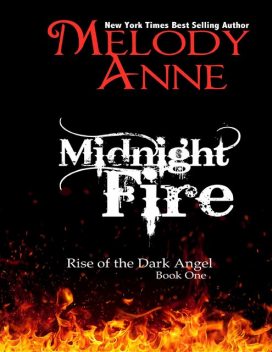 Midnight Fire – Rise of the Dark Angel – Book One, Melody Anne