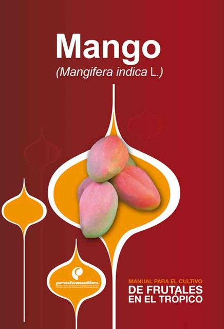 Manual para el cultivo de frutales en el trópico. Mango, Diego Miranda
