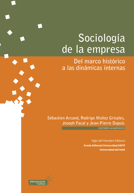 Sociología de la empresa, Diego Miranda, Rodrigo Muñoz Grisales, Sébastien Arcand, Emmanuel Raufflet, Ernesto Barrera, Francisco López Gallego, Geneviève Dugré, Henry Dueñas, Jean-Pierre Dupuis, Joseph Facal, Marleny Cardona Acevedo, Olivier Irrmann, Silvia Ponce, Virgini