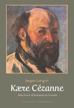 Kære Cézanne – Mine breve til kunstneren Cézanne, Jørgen Løvgret