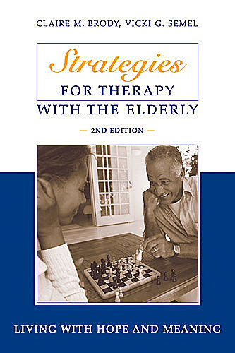 Strategies for Therapy with the Elderly, PsyD, Claire M. Brody, Vicki G. Semel