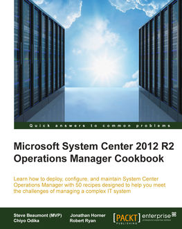 Microsoft System Center 2012 R2 Operations Manager Cookbook, Steve Beaumont