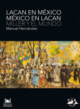 Lacan en México. México en Lacan. Miller y el mundo, Manuel Hernandez