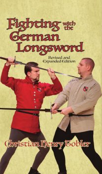 Fighting with the German Longsword — Revised and Expanded Edition, Christian Tobler